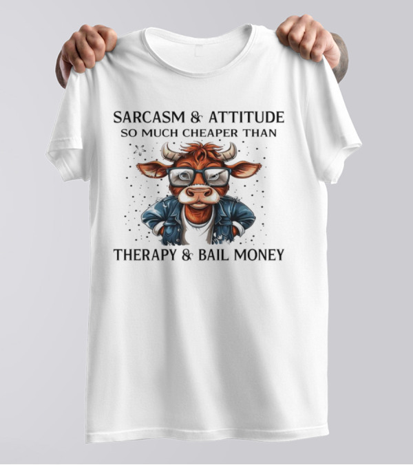 Sarcasm And Attitude Cow In Glasses Cheaper Than Therapy And Bail Money T-Shirt