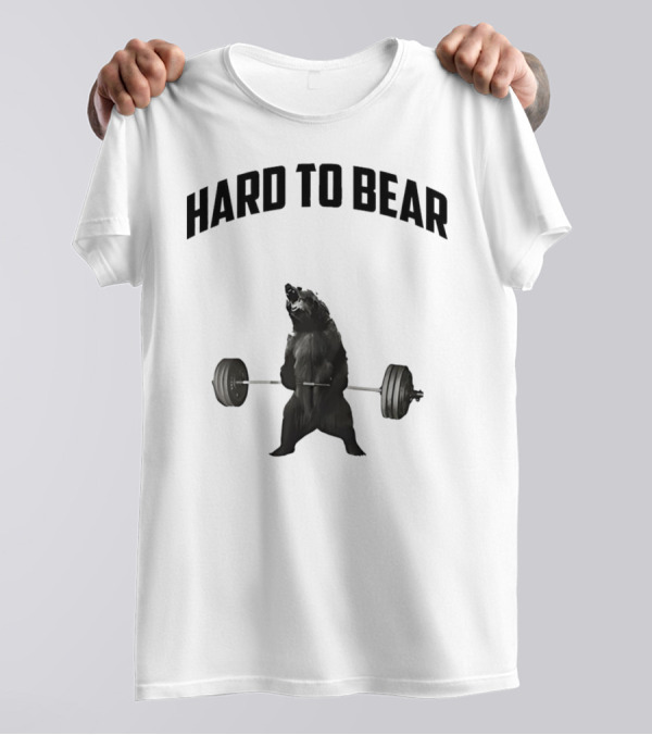 Hard To Bear Weightlifting Gym Bear T-Shirt