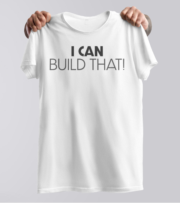 I CAN BUILD THAT T-Shirt