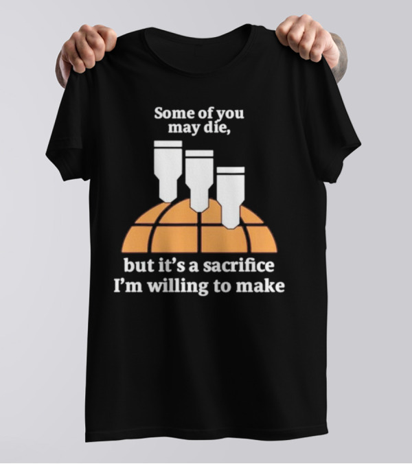 Some Of You May Die I'm Willing To Make Basketball Bombs T-Shirt