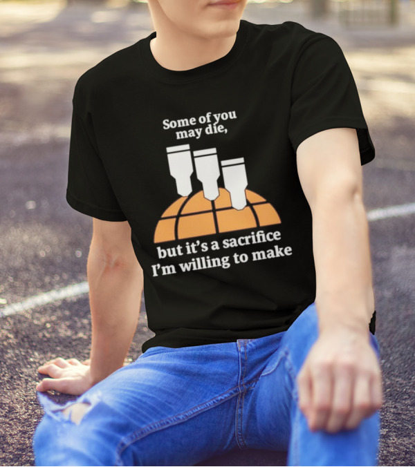 Some Of You May Die I'm Willing To Make Basketball Bombs T-Shirt
