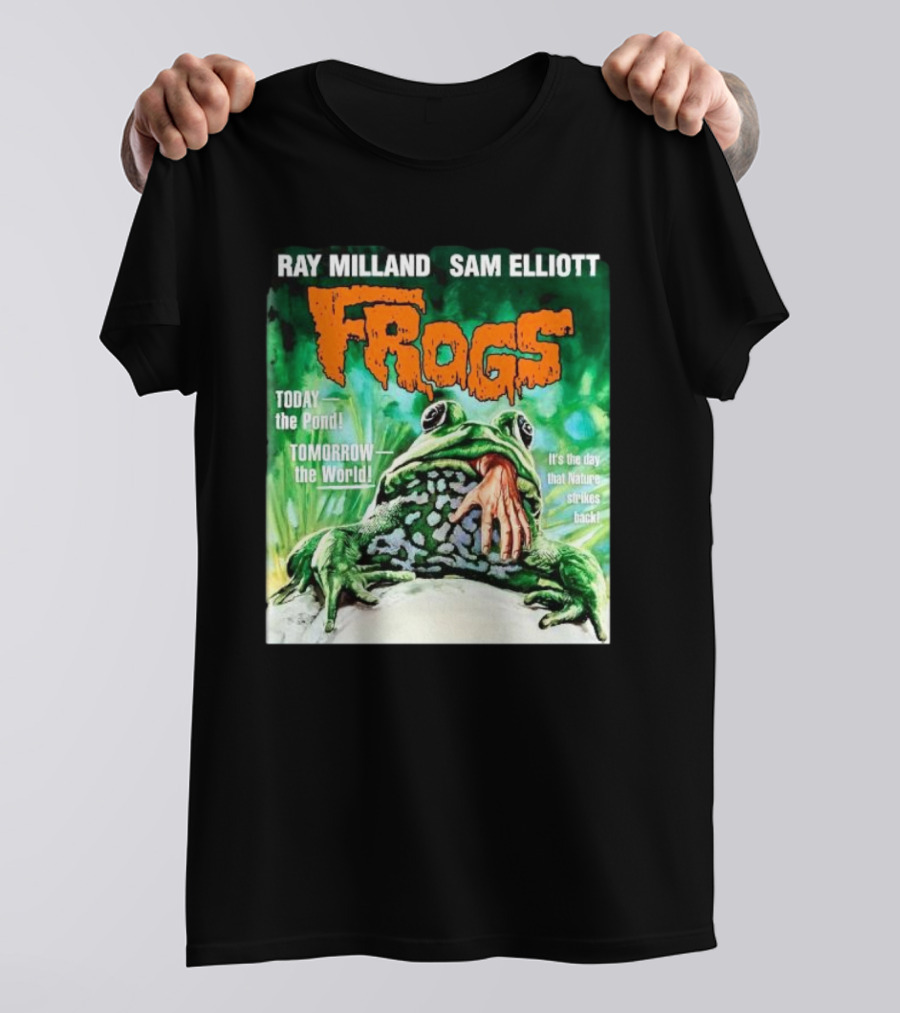 Ray Milland Sam Elliott Frogs Today The Pond Tomorrow The World It's The Day That Nature Strikes Back T-Shirt