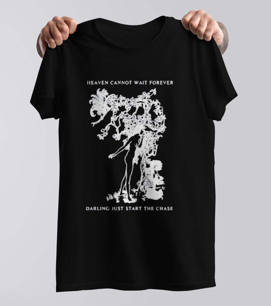 Heaven Cannot Wait Forever Darling Just Start The Chase Night Gallery First Taste T-Shirt