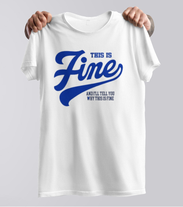 This Is Fine And I'll Tell You Why This Is Fine Blue Retro Script T-Shirt
