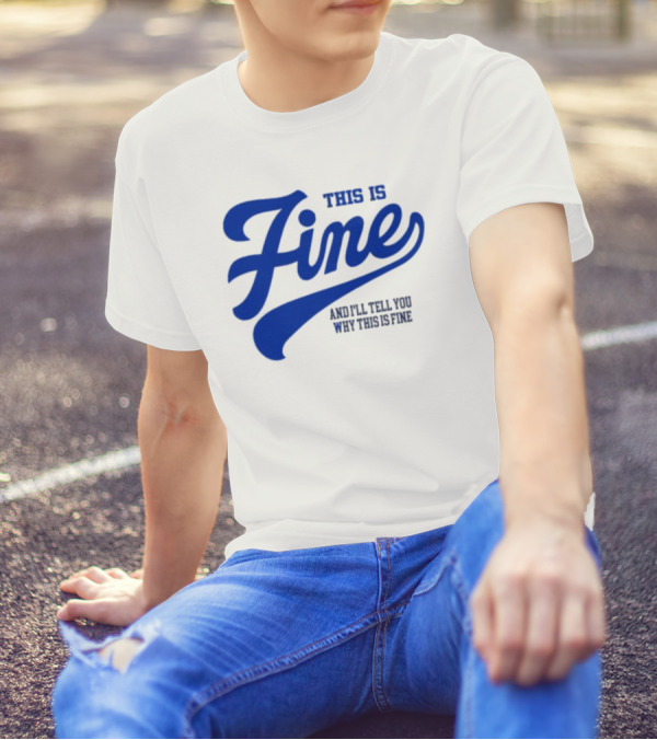 This Is Fine And I'll Tell You Why This Is Fine Blue Retro Script T-Shirt