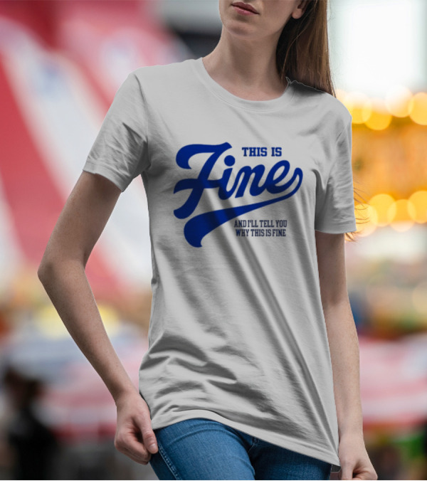 This Is Fine And I'll Tell You Why This Is Fine Blue Retro Script T-Shirt