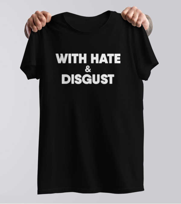 With Hate And Disgust Tom Ward T-Shirt