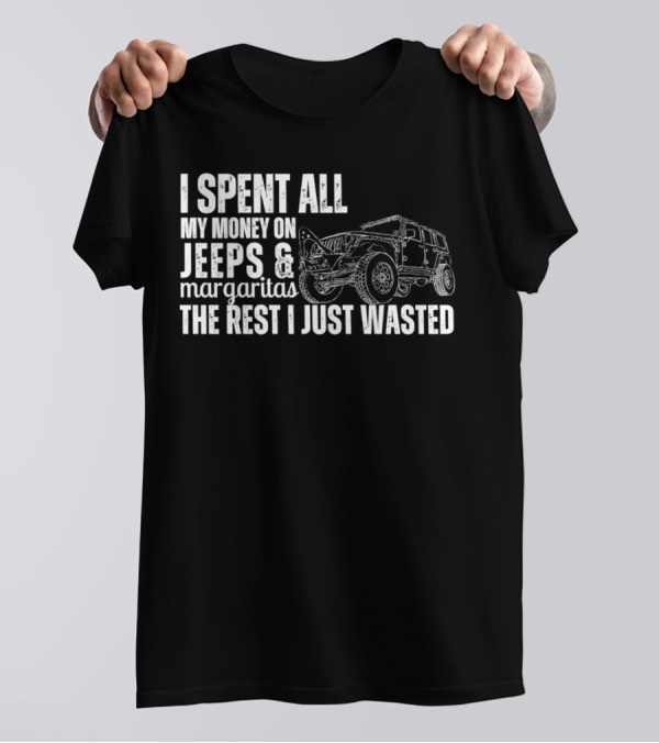 I Spent All My Money On Jeeps And Margaritas The Rest I Just Wasted Jeep T-Shirt