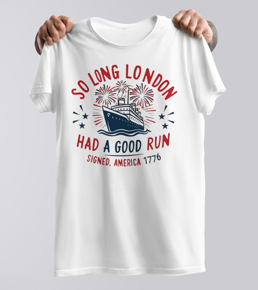 So Long London Had A Good Run Signed America 1776 Ship Fireworks T-Shirt