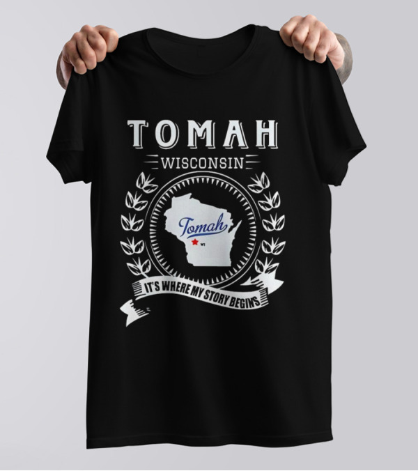 Tomah Wisconsin Map With It's Where My Story Begins Text And Laurel Wreath T-Shirt