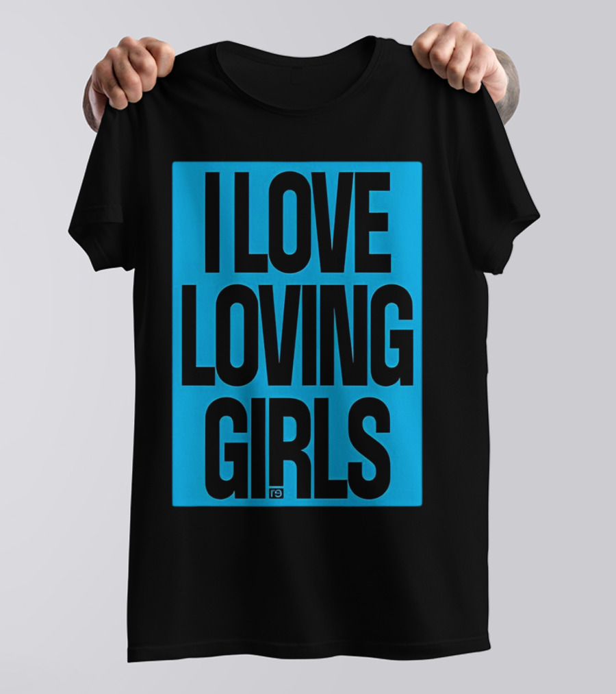 I Love Loving Girls R9 T-Shirt