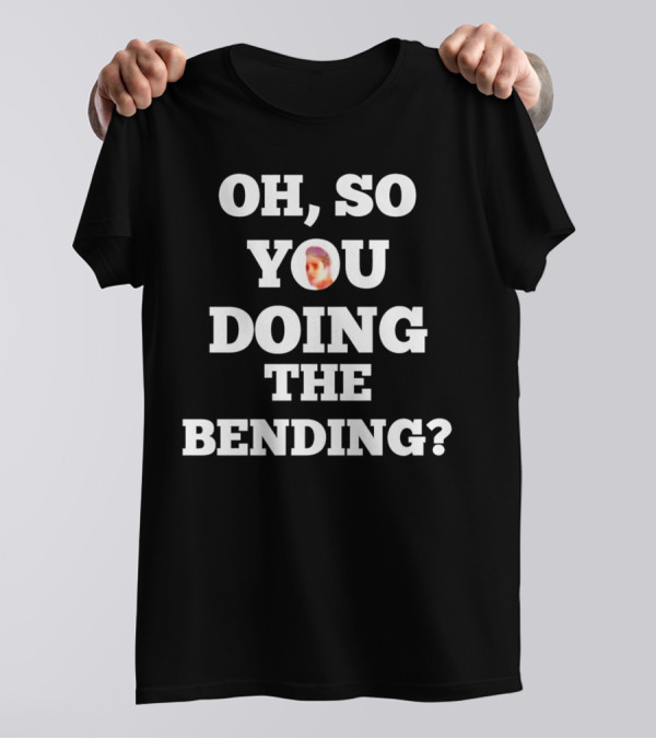 Oh So You Doing The Bending Avatar Reference T-Shirt