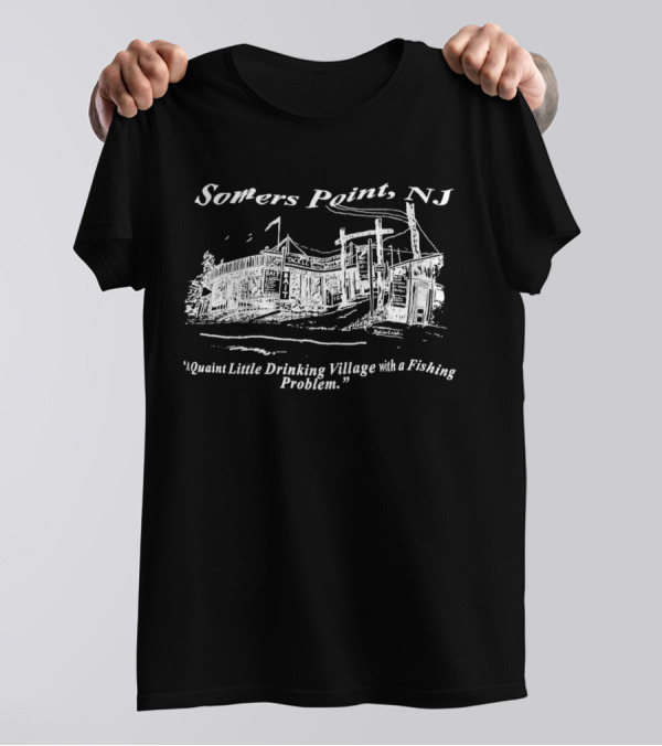 Somers Point NJ Quaint Little Drinking Village Fishing Problem T-Shirt