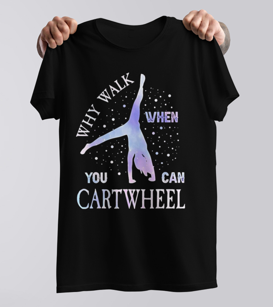 Why Walk When You Can Cartwheel Gymnastics Silhouette With Stars T-Shirt