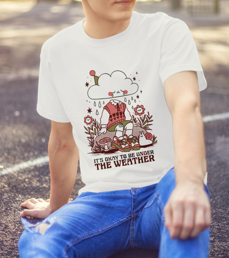 It's Okay To Be Under The Weather Cloud Character With Raindrops And Flowers T-Shirt
