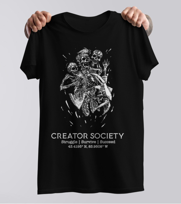 Creator Society Skeleton Struggle Survive Succeed 43.4195° N 83.9508° W T-Shirt