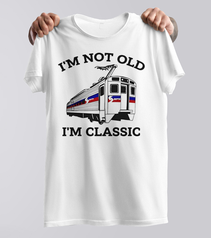 I'm Not Old I'm Classic SEPTA Train T-Shirt