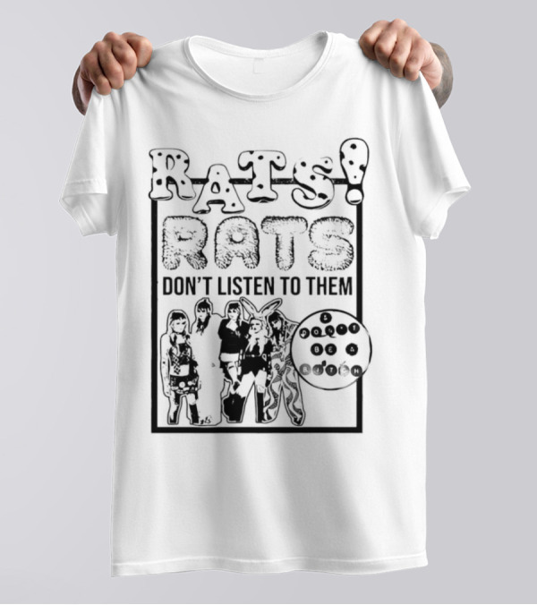 Rats Don’t Listen To Them T-Shirt