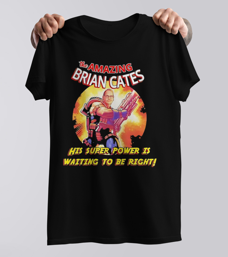 The Amazing Brian Cates His Super Power Is Waiting To Be Right T-Shirt