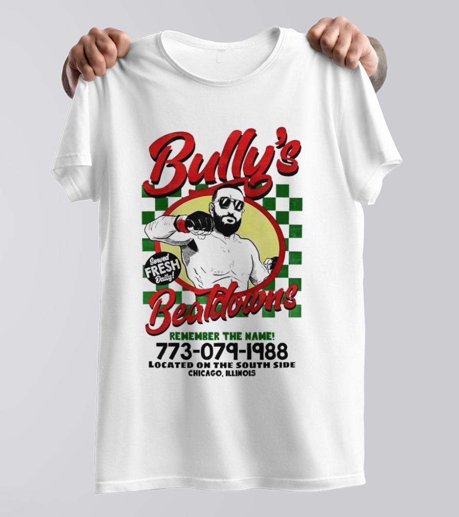 Bully’s Beatdowns Served Fresh Daily Remember The Name Chicago Illinois T-Shirt