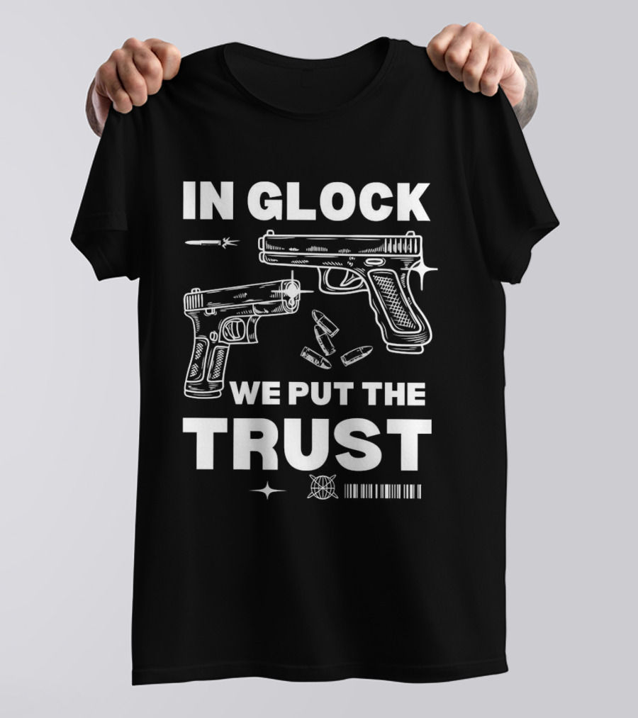 In Glock We Put The Trust Bullet Gun T-Shirt