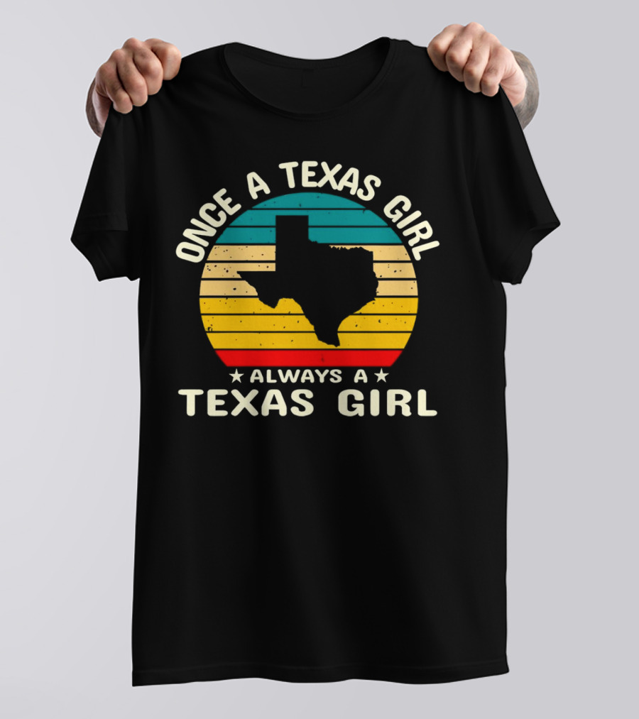 Once A Texas Girl Always A Texas Girl Retro Vintage Texas T-Shirt