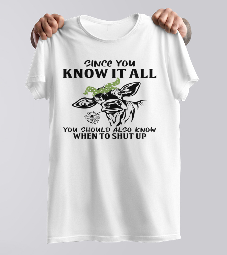 Since You Know It All You Should Also Know When To Shut Up Cow With Green Polka Dot Bandana T-Shirt