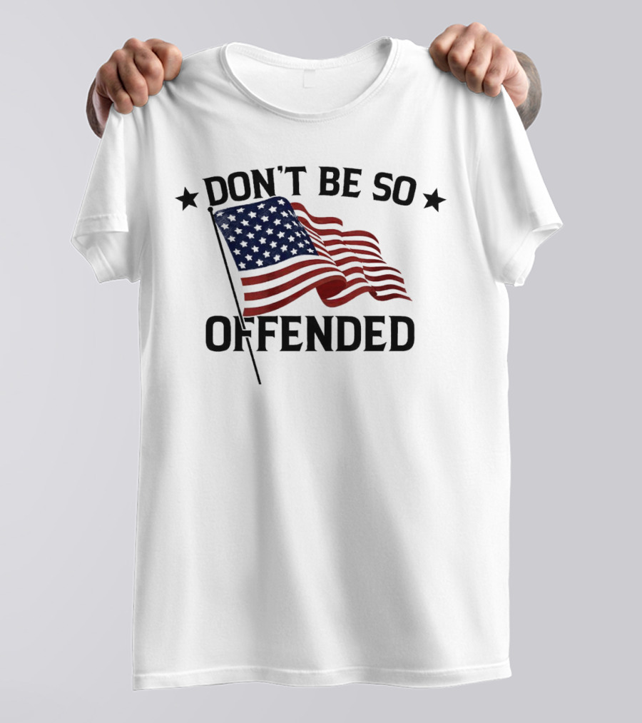 Don’t Be So Offended American Flag T-Shirt