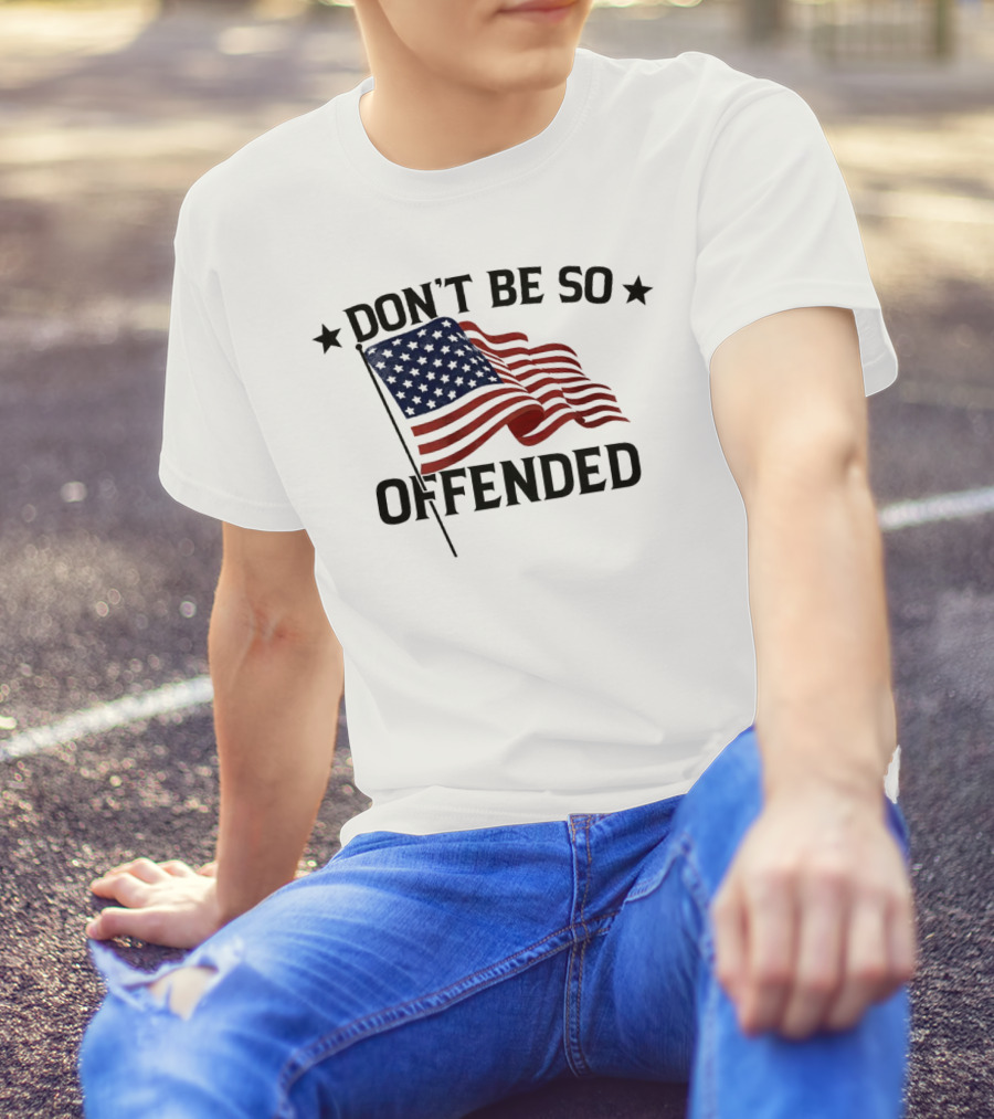 Don’t Be So Offended American Flag T-Shirt