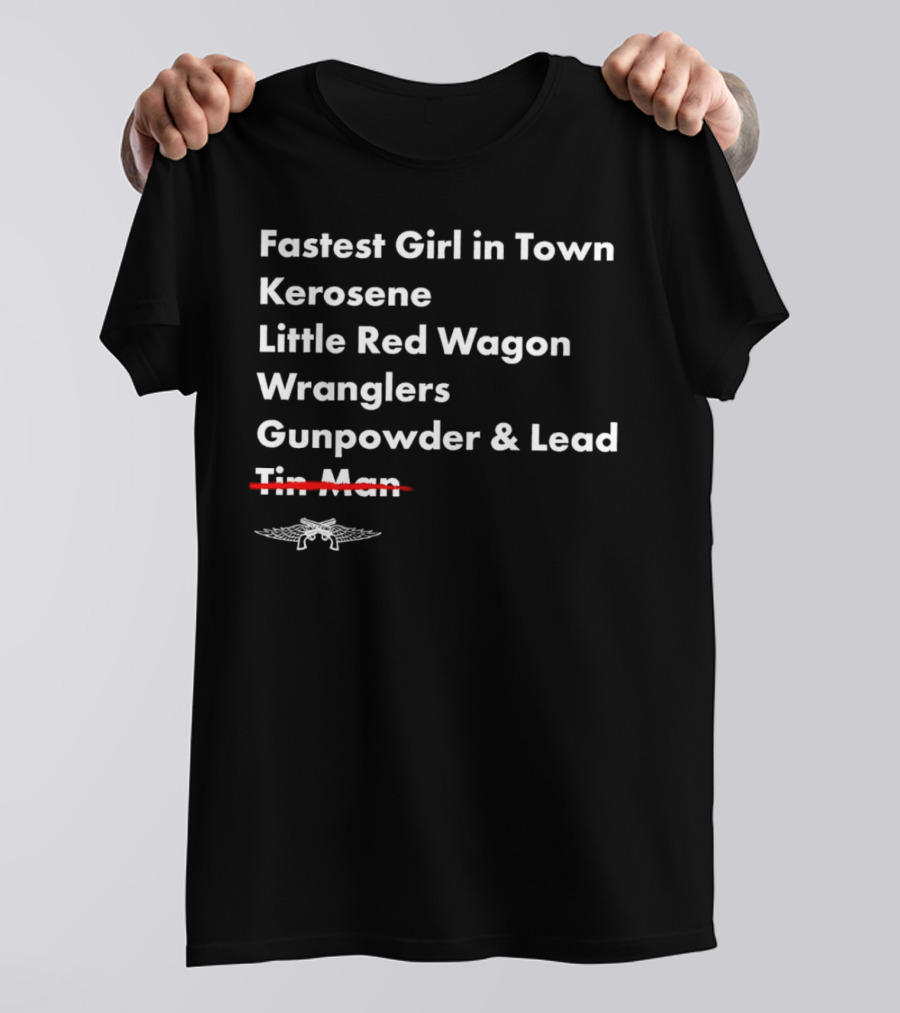 Fastest Girl In Town Kerosene Little Red Wagon Wranglers Gunpowder And Lead Tin Man T-Shirt