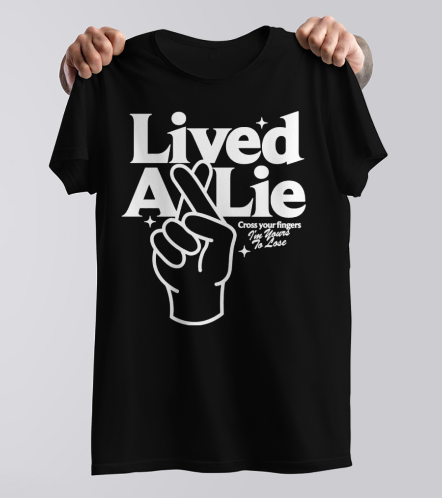 Lived A Lie Cross Your Fingers I'm Yours To Lose Hand T-Shirt