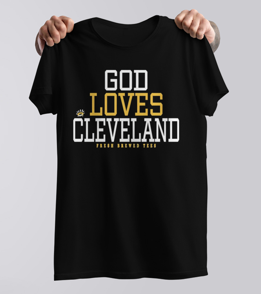God Loves Cleveland Fresh Brewed T-Shirt