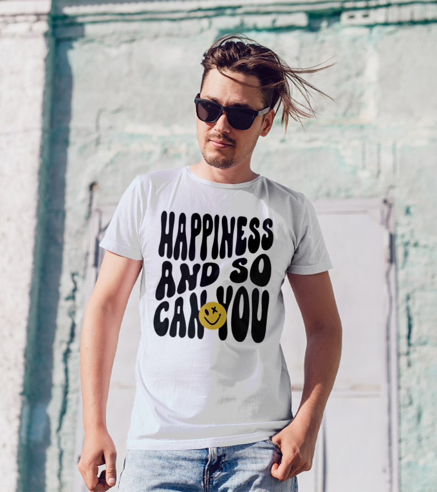 Happiness And So Can You Smiley Face T-Shirt