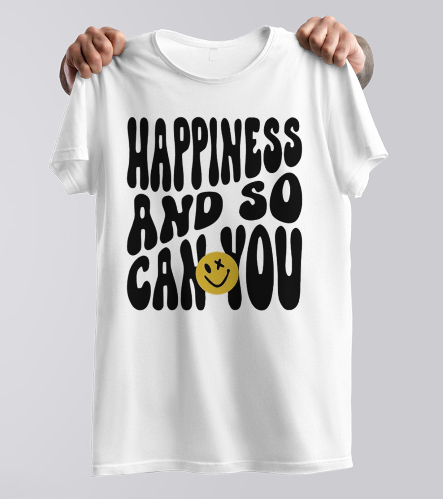 Happiness And So Can You Smiley Face T-Shirt