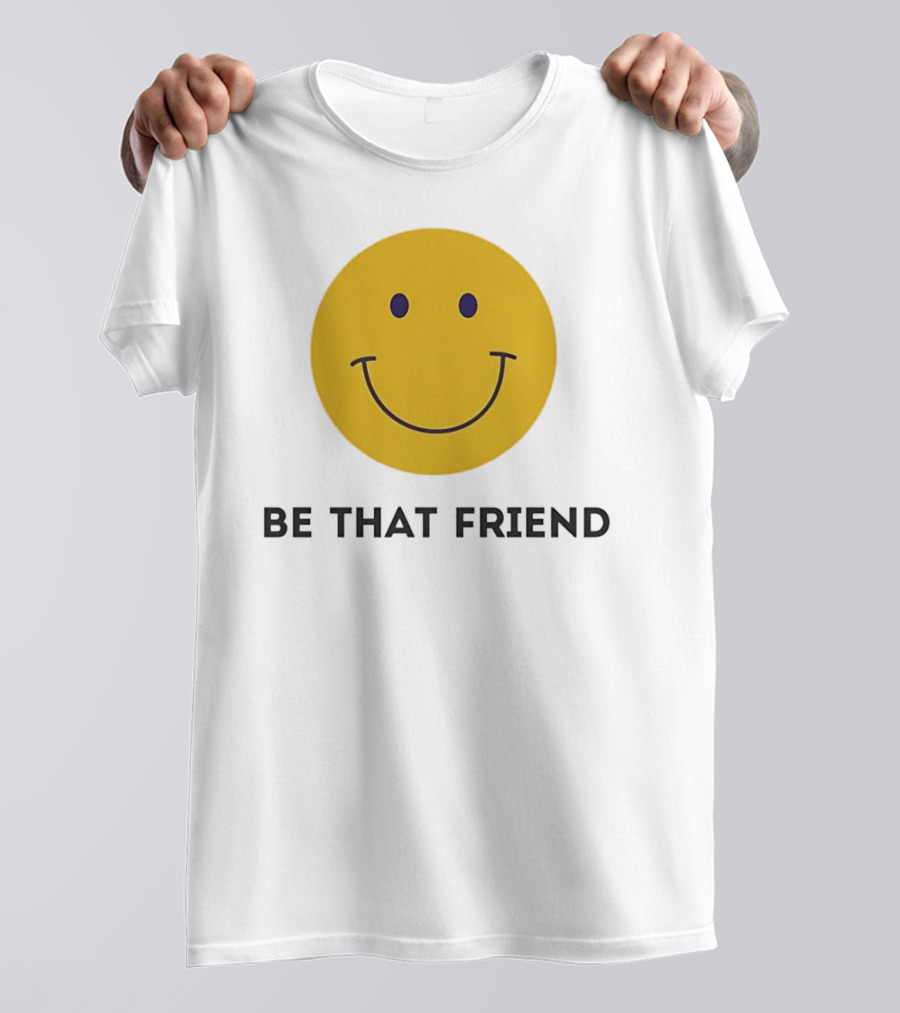 Smiley Face Be That Friend T-Shirt