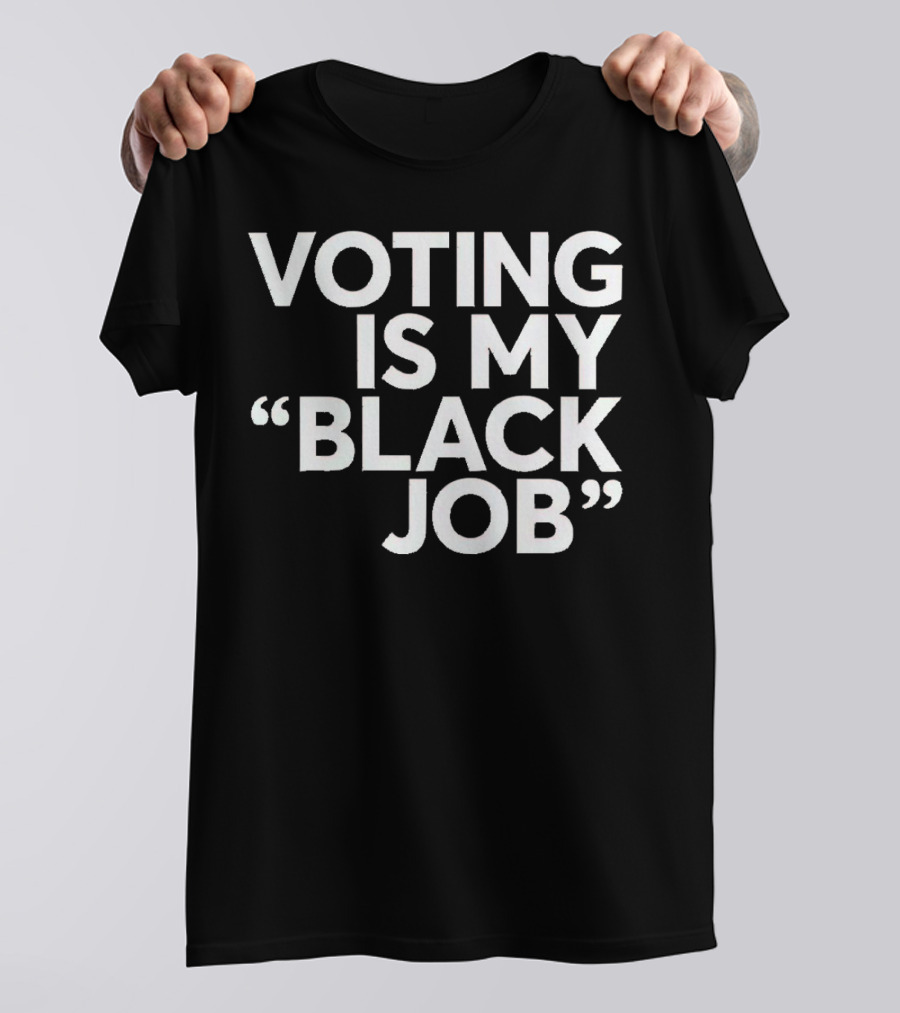 Voting Is My Black Job T-Shirt
