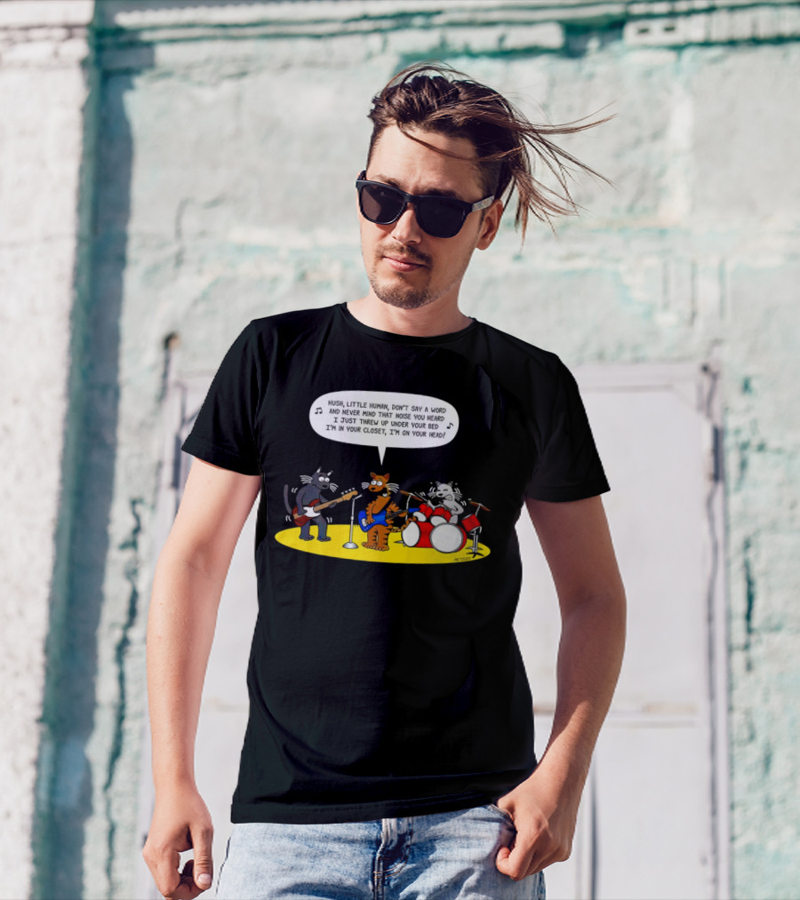 Hush Little Human Don't Say A Word Cat Band I Just Threw Up Under Your Bed T-Shirt