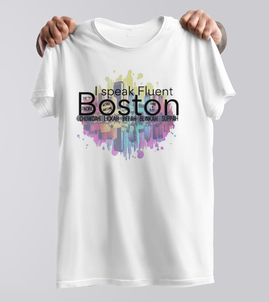 I Speak Fluent Boston Chowdah Lickah Beeah Blinkah Suppah Packie Wicked Awesome Bang A Uey T-Shirt