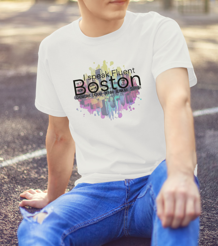 I Speak Fluent Boston Chowdah Lickah Beeah Blinkah Suppah Packie Wicked Awesome Bang A Uey T-Shirt