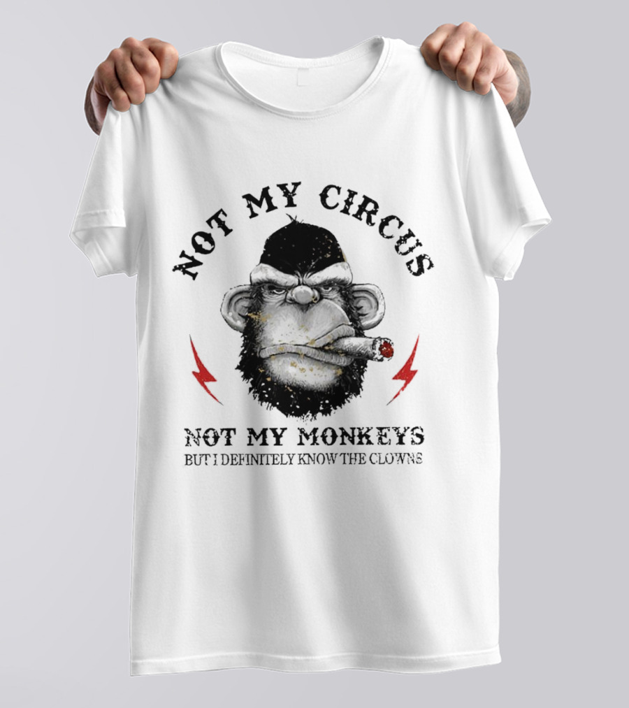 Not My Circus Not My Monkeys But I Definitely Know The Clowns Angry Monkey With Cigar And Lightning Bolts T-Shirt