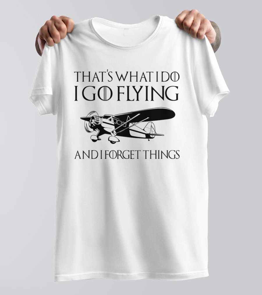 That's What I Do I Go Flying And I Forget Things Vintage Airplane T-Shirt