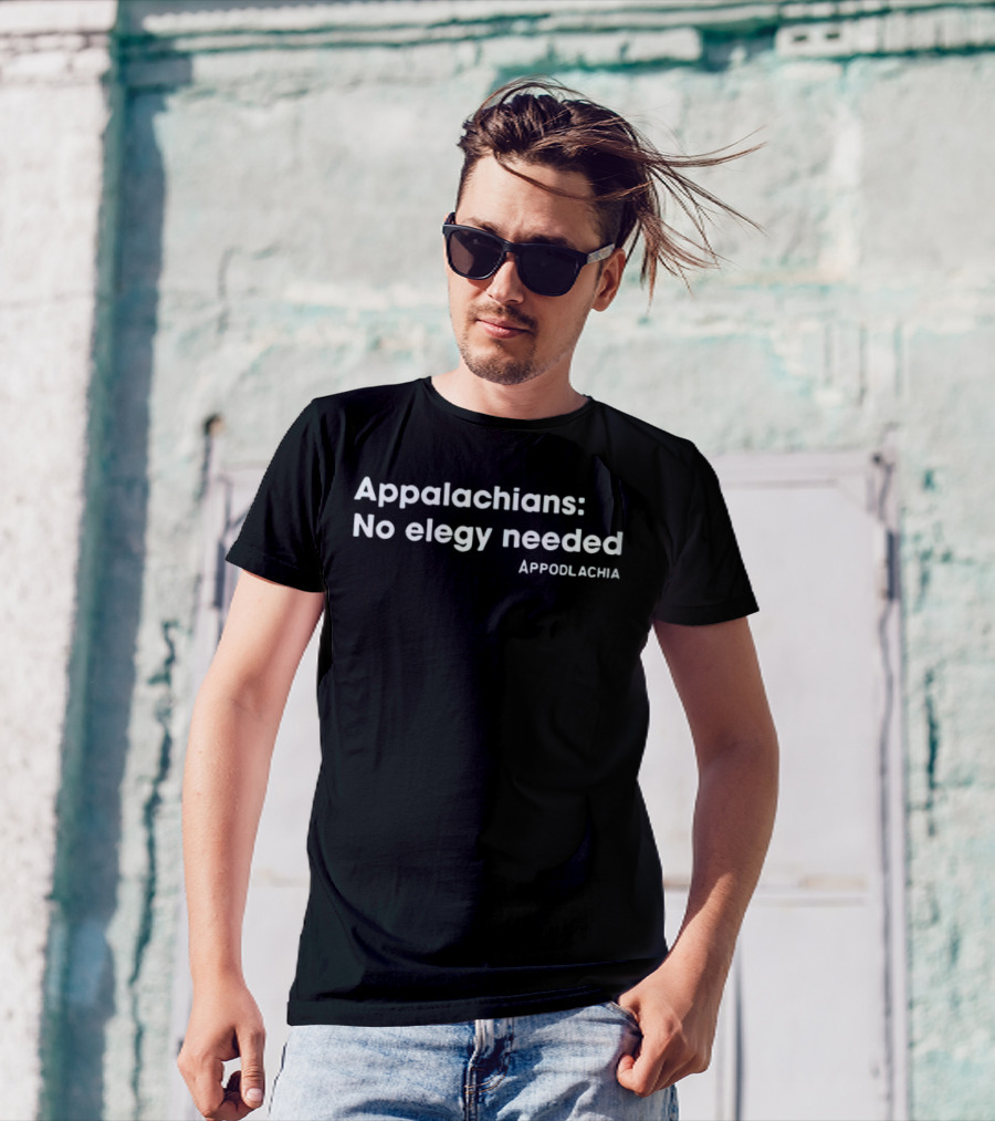Appalachians No Elegy Needed Appodlachia T-Shirt