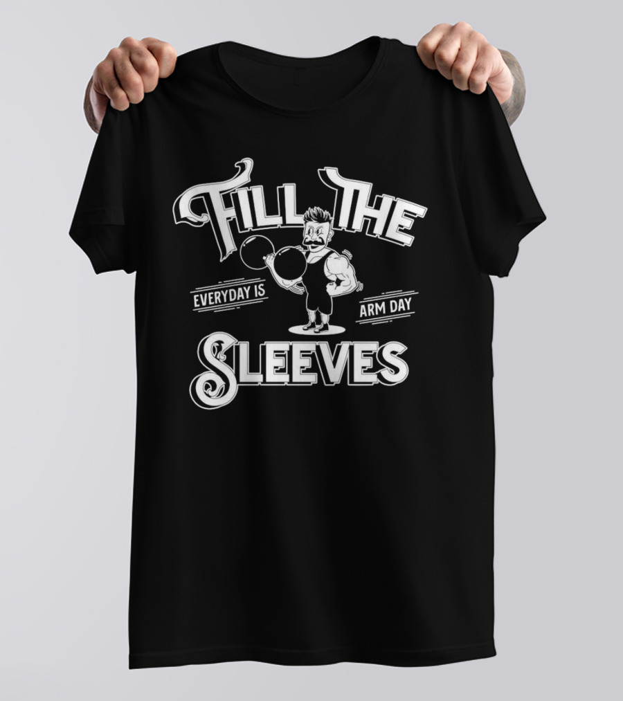 Fill The Sleeves Everyday Is Arm Day Muscle Vintage Strongman T-Shirt
