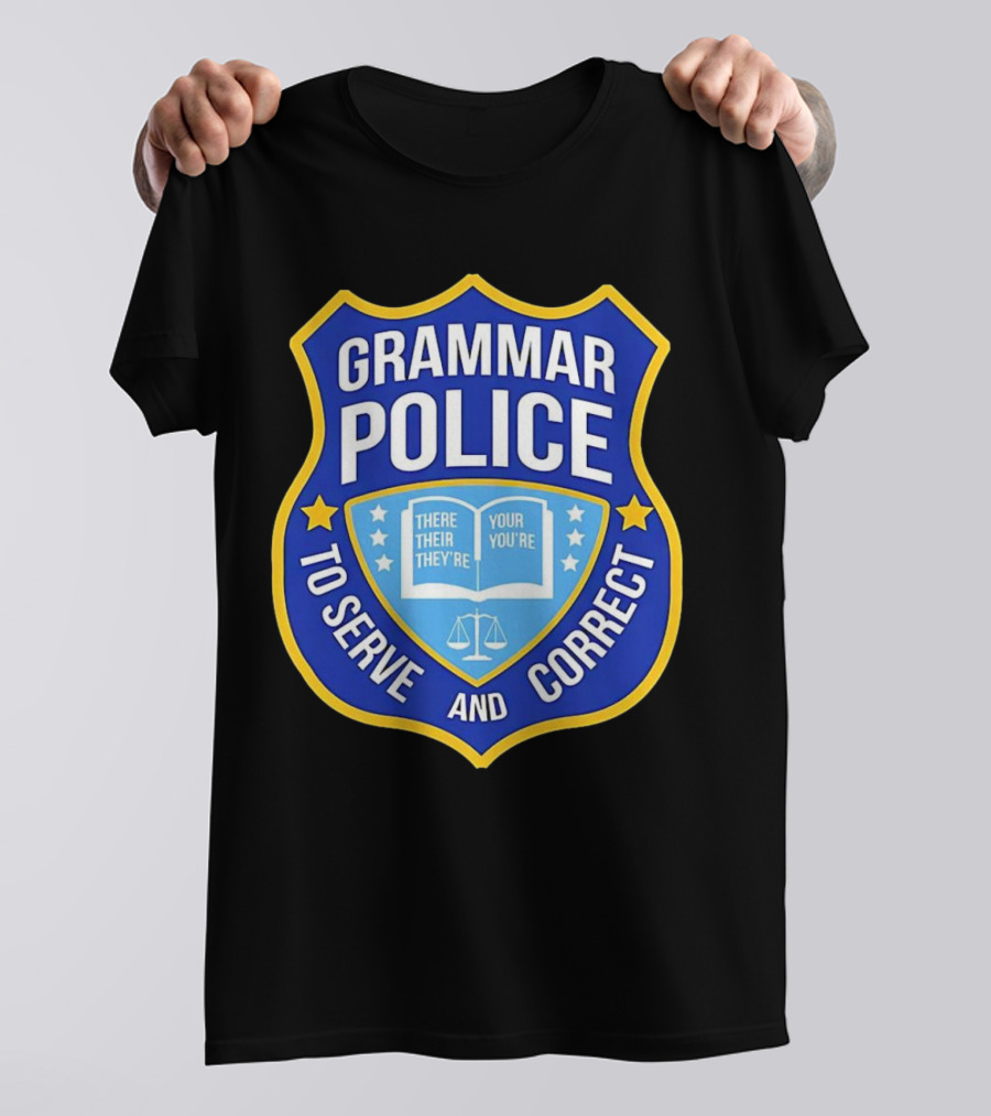 Grammar Police Badge There Their They're Your You're To Serve And Correct T-Shirt
