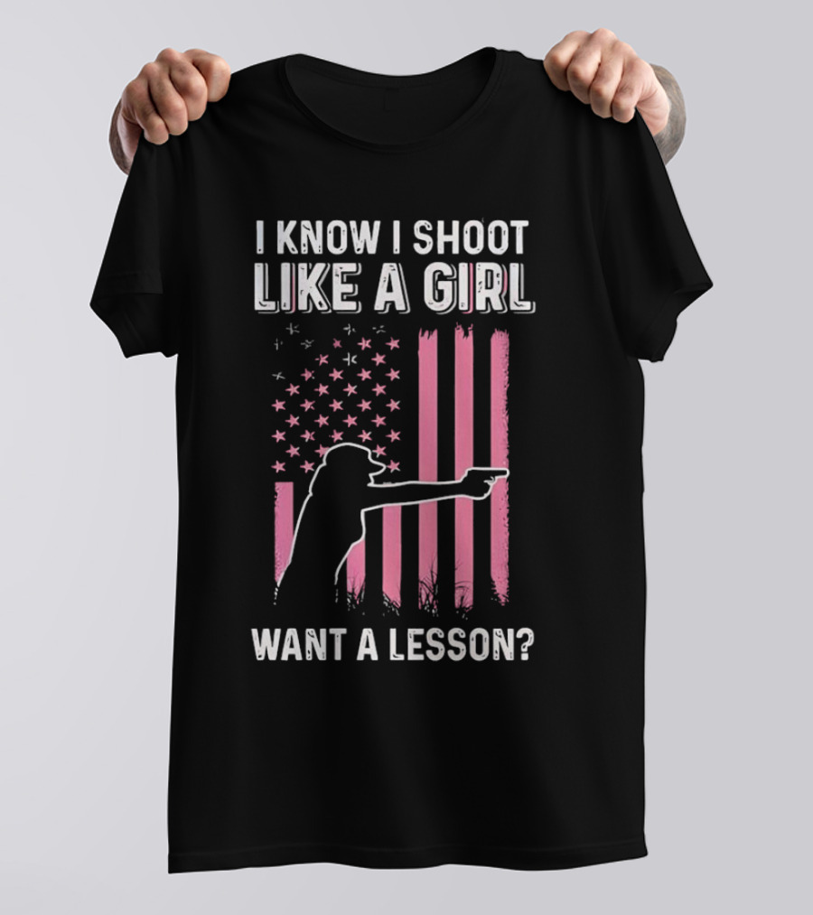 I Know I Shoot Like A Girl Want A Lesson Pink USA Flag T-Shirt
