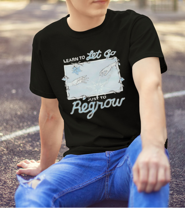 Learn To Let Go Just To Regrow Hands And Chains With Flowers T-Shirt
