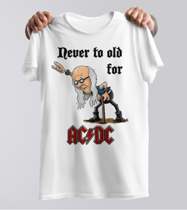 Never Too Old For AC/DC Rock Lover T-Shirt
