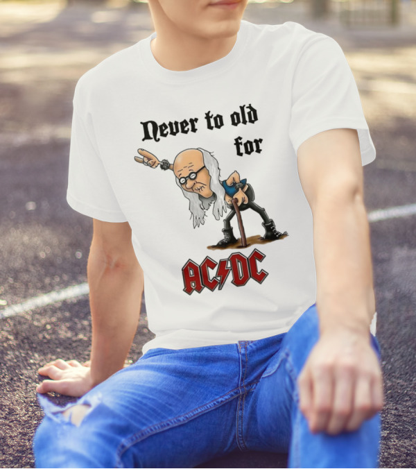Never Too Old For AC/DC Rock Lover T-Shirt