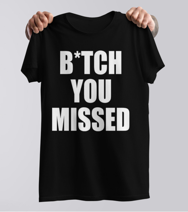 Tom Macdonald B*tch You Missed T-Shirt