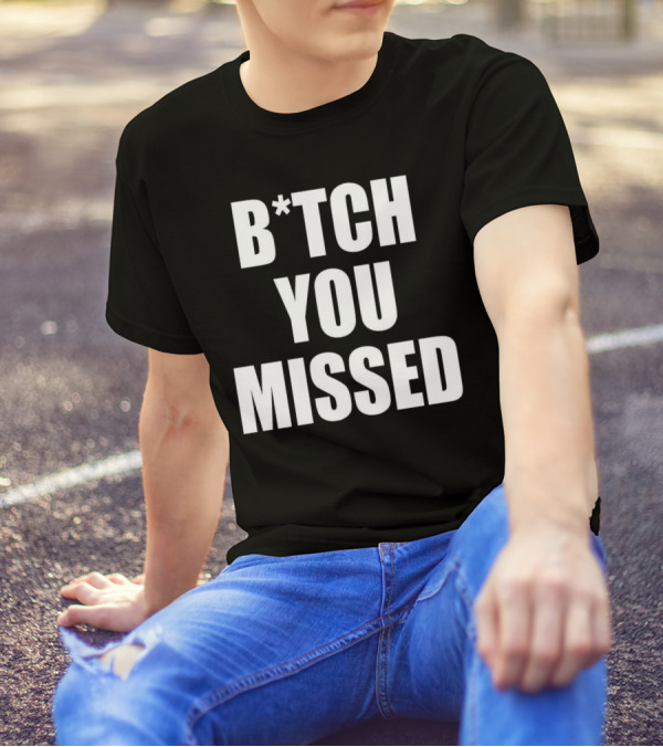 Tom Macdonald B*tch You Missed T-Shirt